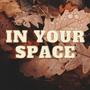 In Your Space