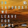 On Saturday We Leave For Home (Explicit)