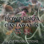 How Being A Castaway Is (Explicit)