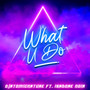 What U Do (feat. Isadore Noir)