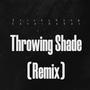 Throwing Shade (Remix) [Explicit]