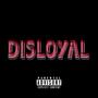 DISLOYAL (Explicit)