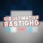 Die ultimative BastiGHG Hymne