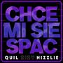 Chce mi się spać (feat. Quil & Nizzlie) [Explicit]