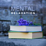 Mental Relaxation – Classical Music for Relax, Improve Cognitive Possibilities, Better Concentration