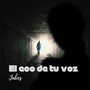 El eco de tu voz (Explicit)