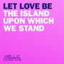 Let Love Be the Island Upon Which We Stand - EP