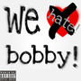 we hate! bobby (Explicit)