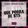 Que Porra de Bts (Explicit)