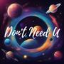 Don't Need U