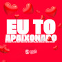 Eu To Apaixonado (Explicit)