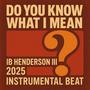 Do You Know What I Mean (IB Henderson III 2025 Instrumental Beat)