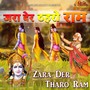 Zara Der Tharo Ram