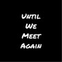 Until We Meet Again (Explicit)