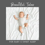 Beautiful Tales for Baby’s Sweet Sleep: 2019 New Age Soft Music for Good Baby’s Sleep, Calm Down, Afternoon Nap, Mom & Dad’s Relaxation