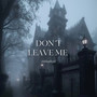 Don't Leave Me (Explicit)