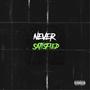 Never Satisfied (Explicit)