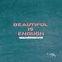 Beautiful Is Enough