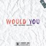 WOULD YOU (feat. ZycoTheBaby & Curfew630) [Explicit]