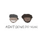 Ain't Gone Do Nun (Explicit)