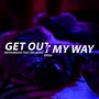 Get out My Way (Explicit)