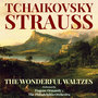 The Wonderful Waltzes of Tchaikovsky and Strauss