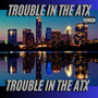 Trouble in the Atx (Explicit)