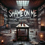 Shame on me (Explicit)