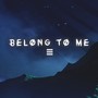 Belong To Me