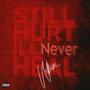 Still Hurt I'll Never Heal (Explicit)