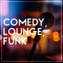 Comedy, Lounge, Funk