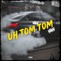 UH TOM TOM (Explicit)