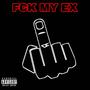 FCK MY EX (Explicit)