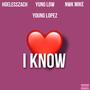 I know (feat. Young Lopez, Hoelesszach & Nwk Mike) [Explicit]