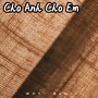 Cho Anh Cho Em(WHY' Remix）