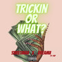 Trickin or What (Explicit)