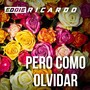 Pero Como Olvidar
