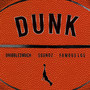 Dunk (feat. Dribble2much & Famous Los)