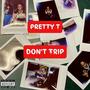 Don't Trip (feat. Pretty T) [Explicit]