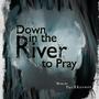 Down in the River to Pray (feat. Isabel Joie)