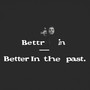 Better in the past