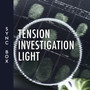 Tension Investigation Light