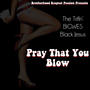 Pray That You Blow (feat. BIGWES) [Explicit]