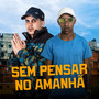 Sem Pensar no Amanha (Explicit)