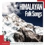 Himalayan Folk Songs: Folkloric Masterpieces for Musical Enlightenment