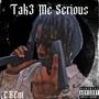 Take Me Serious (Explicit)