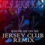 Whine Up on Me (Jersey Club Remix)