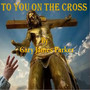 To You on the Cross