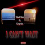 I CAN'T WAIT (Explicit)