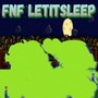 Fnf Letitsleep